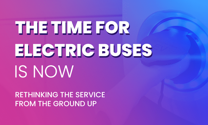 Gradient graphic promoting electric buses with bold text stating "The time for electric buses is now" and "Rethinking the service from the ground up" against a pink-to-blue background.
