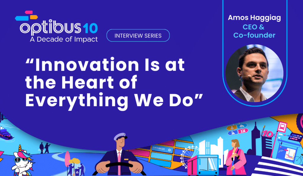 Optibus 10 interview series featuring CEO and Co-founder Amos Haggiag discussing innovation's central role in the company's decade of impact strategy.