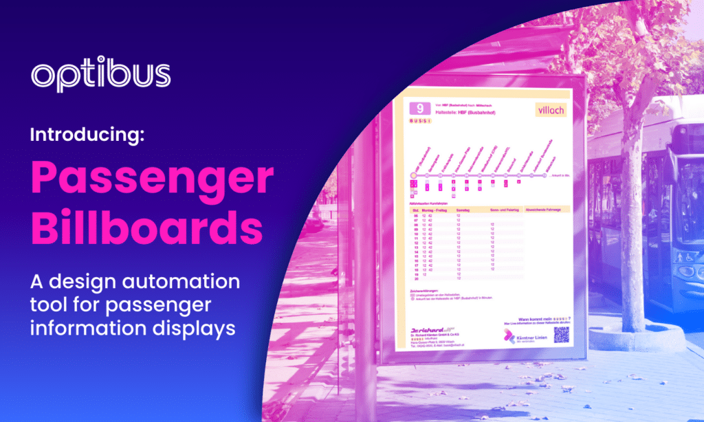 Optibus introduces Passenger Billboards, a design automation tool for creating passenger information displays showing transit schedules and route details in real-time.